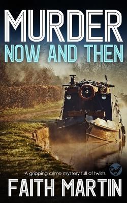 MURDER NOW AND THEN a gripping crime mystery full of twists - Faith Martin - cover