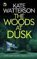 THE WOODS AT DUSK a totally gripping crime thriller full of twists - Kate Watterson - cover