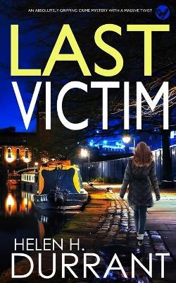 LAST VICTIM an absolutely gripping crime mystery with a massive twist - Helen H Durrant - cover