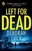 LEFT FOR DEAD an absolutely addictive crime thriller with a huge twist - Deborah Lucy - cover
