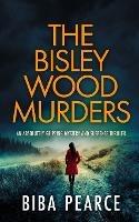 THE BISLEY WOOD MURDERS an absolutely gripping mystery and suspense thriller - Biba Pearce - cover