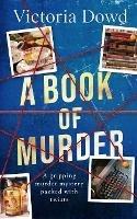 A BOOK OF MURDER a gripping murder mystery packed with twists - Victoria Dowd - cover