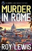 MURDER IN ROME an addictive crime mystery full of twists - Roy Lewis - cover