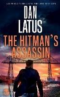 THE HITMAN'S ASSASSIN a gripping crime thriller you won't want to put down - Dan Latus - cover