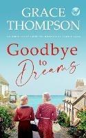GOODBYE TO DREAMS an absolutely gripping historical family saga - Grace Thompson - cover