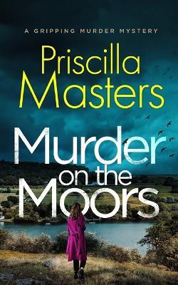 MURDER ON THE MOORS a gripping murder mystery - Priscilla Masters - cover