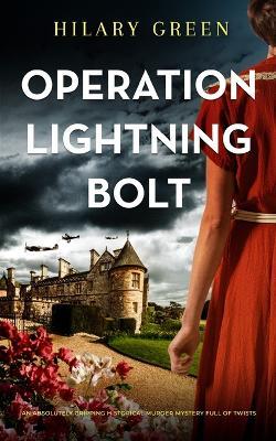 OPERATION LIGHTNING BOLT an absolutely gripping historical murder mystery full of twists - Hilary Green - cover