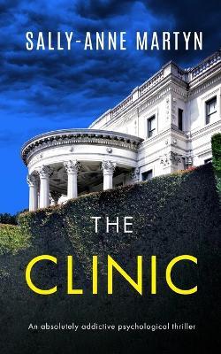 THE CLINIC an absolutely addictive psychological thriller - Sally-Anne Martyn - cover