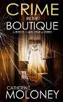 CRIME IN THE BOUTIQUE a fiercely addictive mystery - Catherine Moloney - cover