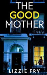 THE GOOD MOTHER an utterly gripping psychological thriller packed with shocking twists