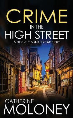 CRIME IN THE HIGH STREET a fiercely addictive mystery - Catherine Moloney - cover