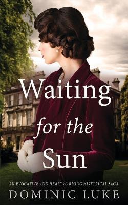 WAITING FOR THE SUN an evocative and heartwarming historical saga - Dominic Luke - cover