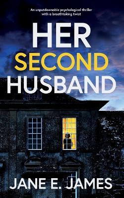 HER SECOND HUSBAND an unputdownable psychological thriller with a breathtaking twist - Jane E James - cover