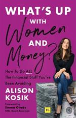 What’s Up With Women and Money?: How to do all the financial stuff you've been avoiding