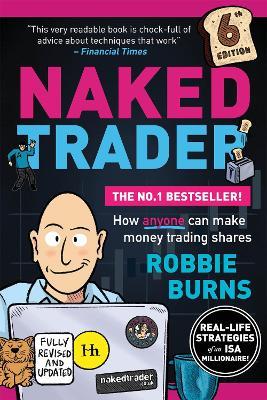The Naked Trader: How anyone can make money trading shares - 6th edition - Robbie Burns - cover
