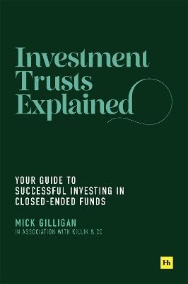 Investment Trusts Explained: Your Guide to Successful Investing in Closed Ended Funds - Mick Gilligan - cover