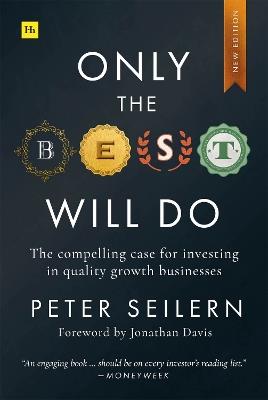 Only the Best Will Do: The compelling case for investing in quality growth businesses - Peter Seilern - cover