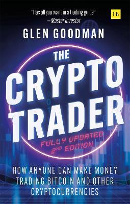 The Crypto Trader: How anyone can make money trading Bitcoin and other cryptocurrencies - 2nd Edition - Glen Goodman - cover