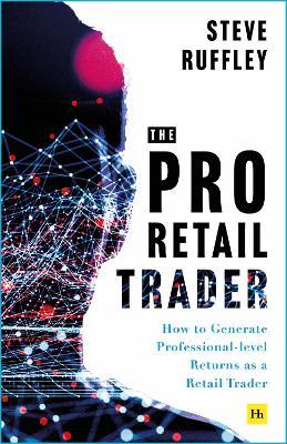 The Pro Retail Trader: How to Generate Professional-level Returns as a Retail Trader - Steve Ruffley - cover