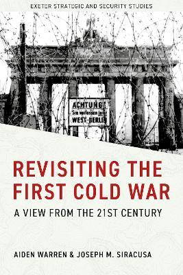 Revisiting the First Cold War: A View from the 21st Century - Aiden Warren,Joseph M. Siracusa - cover