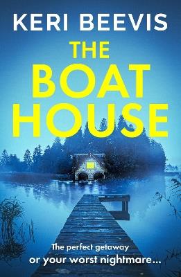 The Boat House: The BRAND NEW page-turning psychological thriller from TOP 10 BESTSELLER Keri Beevis for 2023 - Keri Beevis - cover