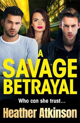 A Savage Betrayal: A BRAND NEW explosive gangland thriller from BESTSELLER Heather Atkinson for 2024 - Heather Atkinson - cover