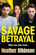 A Savage Betrayal: A BRAND NEW explosive gangland thriller from BESTSELLER Heather Atkinson for 2024