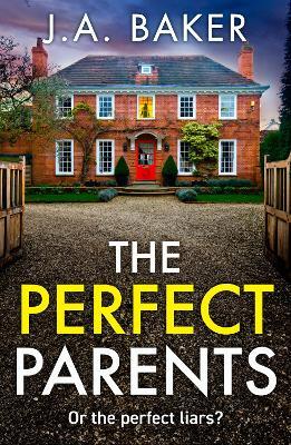 The Perfect Parents: A gripping psychological thriller with a SHOCKING twist from J A Baker - J A Baker - cover