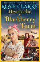 Heartache at Blackberry Farm: A gripping historical saga from Rosie Clarke - Rosie Clarke - cover