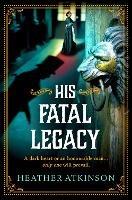 His Fatal Legacy: A completely addictive, chilling historical mystery from Heather Atkinson for 2023 - Heather Atkinson - cover