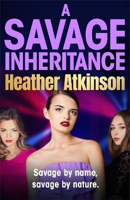 A Savage Inheritance: The BRAND NEW instalment in an explosive gritty gangland series from Heather Atkinson for 2024 - Heather Atkinson - cover