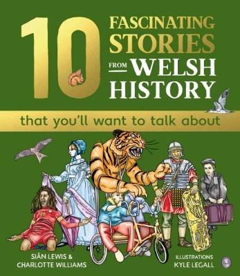 10 Fascinating Stories from Welsh History (that you'll want to talk about) - Siân Lewis,Charlotte Williams - cover