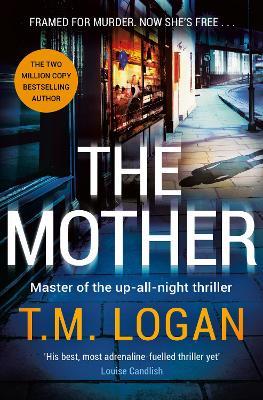 The Mother: The relentlessly gripping, utterly unmissable Sunday Times bestselling thriller - guaranteed to keep you up all night - T.M. Logan - cover