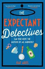 The Expectant Detectives: 'Cosy crime at its finest!' - Janice Hallett, author of The Appeal