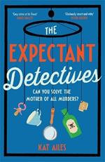 The Expectant Detectives: 'Cosy crime at its finest!' - Janice Hallett, author of The Appeal