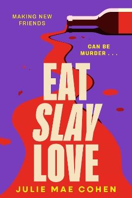 Eat Slay Love: The hilarious new 2024 revenge thriller from the author of BAD MEN - Julie Mae Cohen - cover
