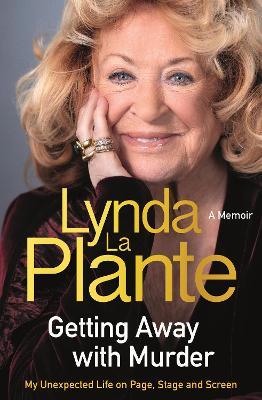 Getting Away with Murder: My Unexpected Life on Page, Stage and Screen - Lynda La Plante - cover