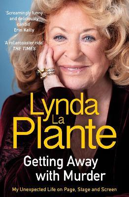 Getting Away with Murder: My Unexpected Life on Page, Stage and Screen - Lynda La Plante - cover