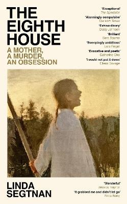 The Eighth House: A mother, a murder, an obsession - Linda Segtnan - cover