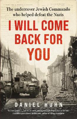 I Will Come Back for You: The undercover Jewish commando who helped defeat the Nazis - Daniel Huhn - cover