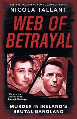 Web of Betrayal: Murder in Ireland’s brutal gangland - Nicola Tallant - cover