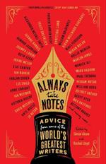 Always Take Notes: Advice from some of the world's greatest writers