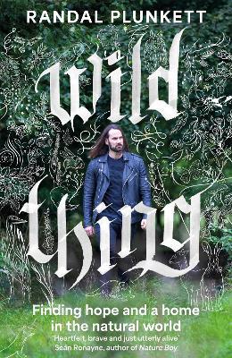 Wild Thing: Finding hope and a home in the natural world - Randal Plunkett - cover