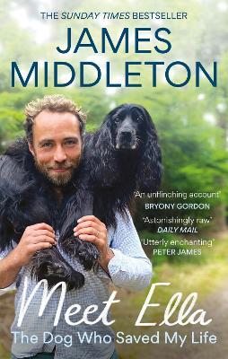 Meet Ella: The Dog Who Saved My Life: The Sunday Times Bestseller - James Middleton - cover