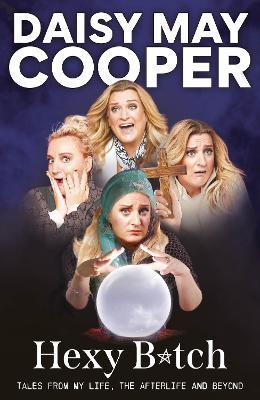 Hexy Bitch: Tales from My Life, the Afterlife, and Beyond - Daisy May Cooper - cover