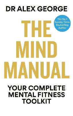 The Mind Manual: Your Complete Mental Fitness Toolkit - Dr Alex George - cover