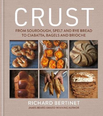 Crust: From Sourdough, Spelt and Rye Bread to Ciabatta, Bagels and Brioche - Richard Bertinet - cover