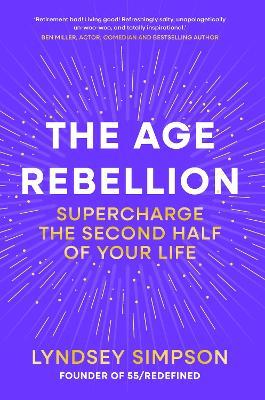 The Age Rebellion: Supercharge the second half of your life - Lyndsey Simpson - cover