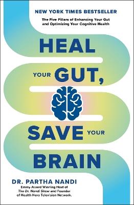 Heal Your Gut, Save Your Brain: The Five Pillars of Enhancing Your Gut and Optimizing Your Cognitive Health - Dr Partha Nandi - cover