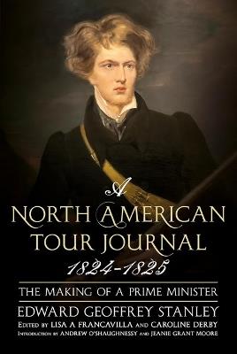 A North American Tour Journal 1824-1825: The Making of a Prime Minister - Edward Geoffrey Stanley - cover